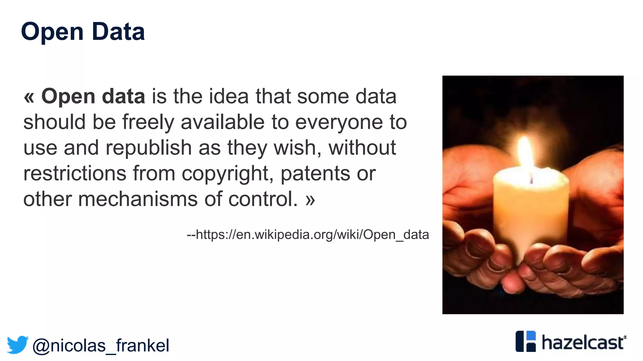 @nicolas_frankel
Open Data
« Open data is the idea that some data
should be freely available to everyone to
use and republish as they wish, without
restrictions from copyright, patents or
other mechanisms of control. »
--https://en.wikipedia.org/wiki/Open_data
 
