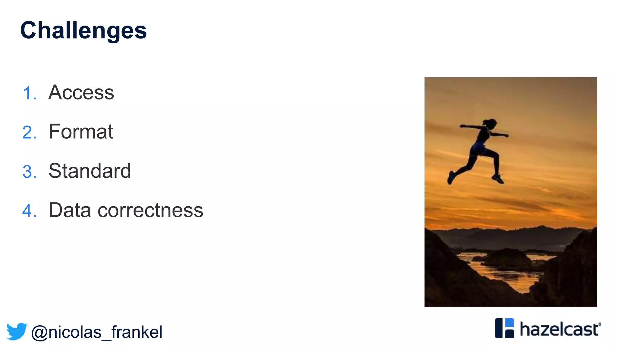 @nicolas_frankel
Challenges
1. Access
2. Format
3. Standard
4. Data correctness
 