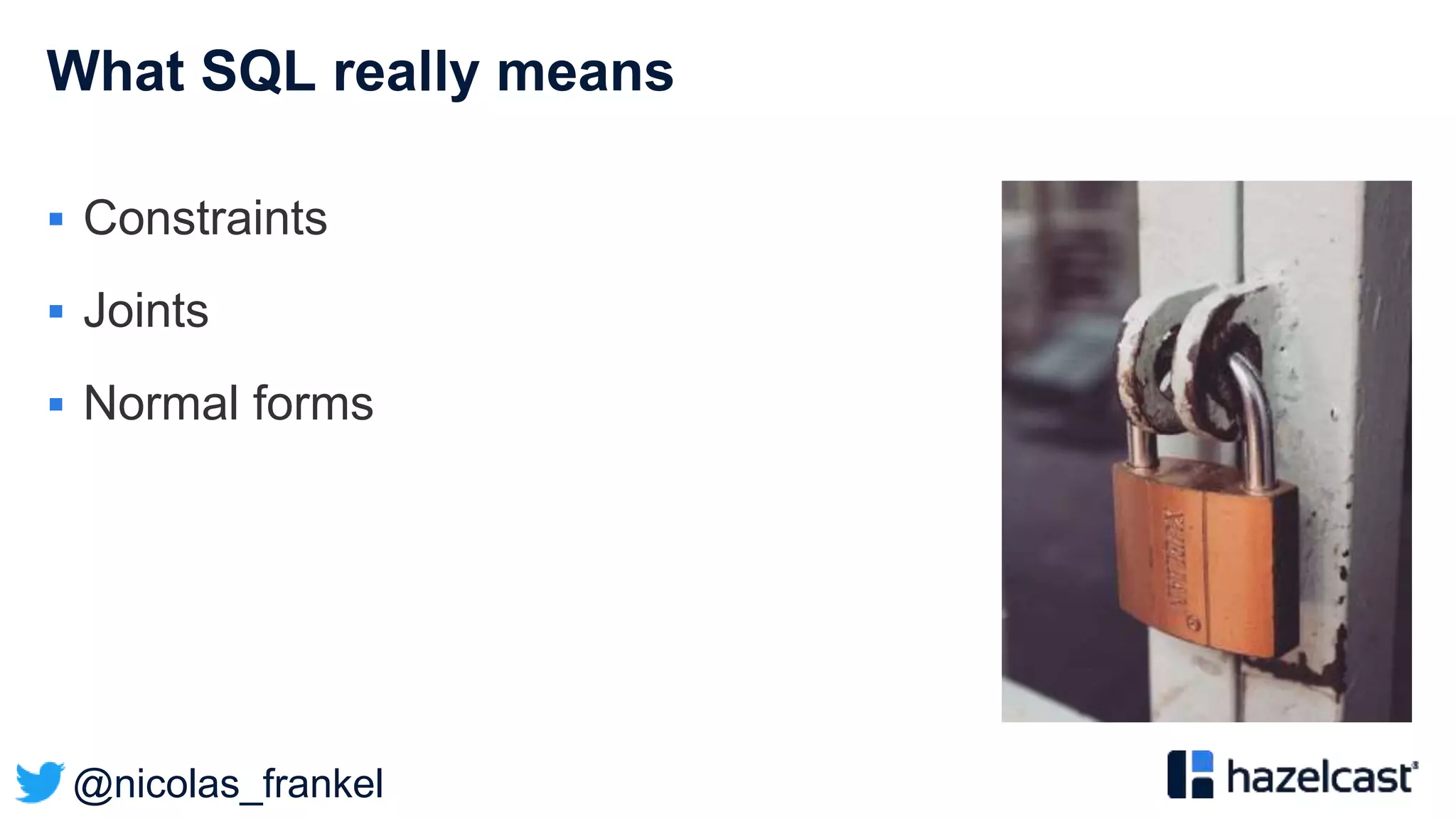 @nicolas_frankel
What SQL really means
 Constraints
 Joints
 Normal forms
 