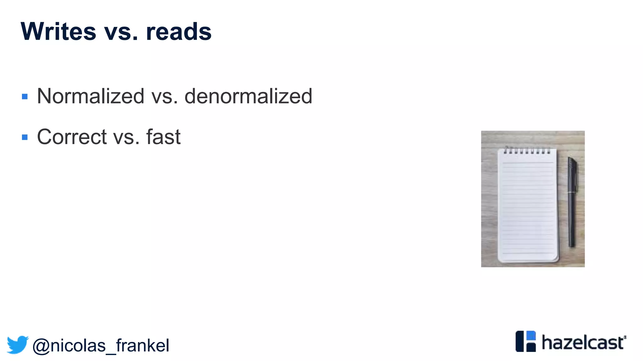 @nicolas_frankel
Writes vs. reads
 Normalized vs. denormalized
 Correct vs. fast
 