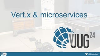 @bjschrijver@bjschrijver
Vert.x & microservices
 