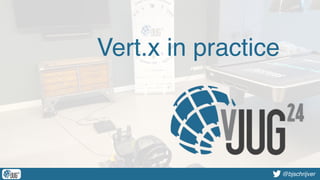 @bjschrijver@bjschrijver
Vert.x in practice
 