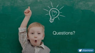 Questions?
@bjschrijver
 