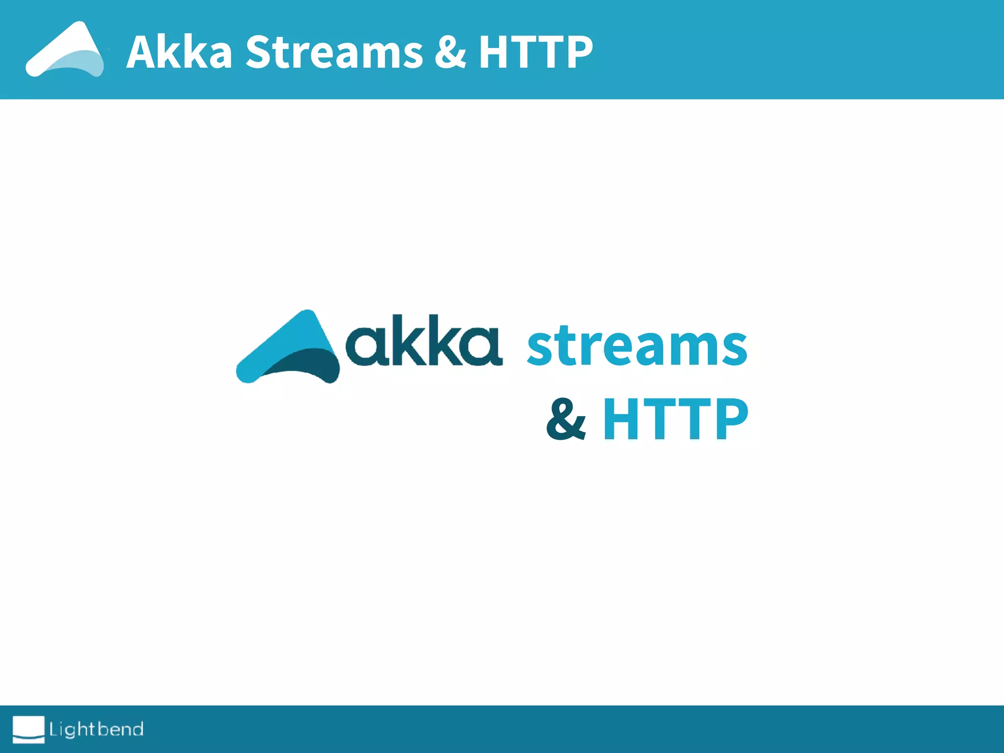 Akka Streams & HTTP
streams
& HTTP
 