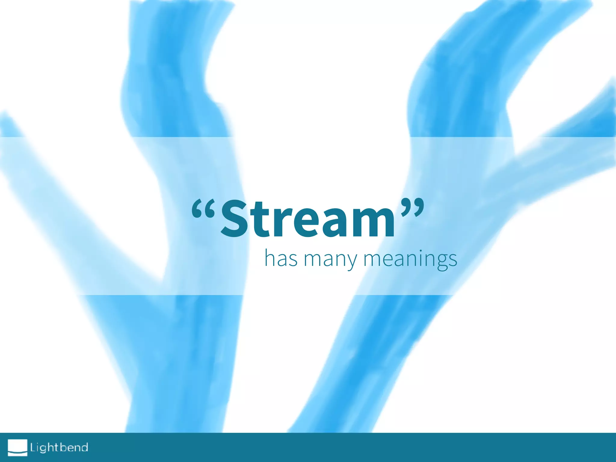 “Stream”
has many meanings
 