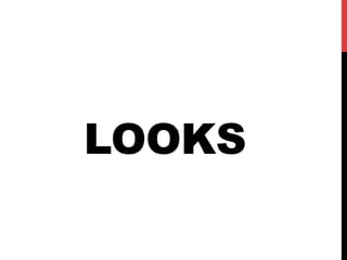 LOOKS
 