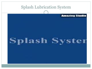 Splash Lubrication System
 