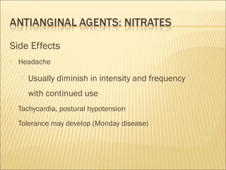 Side Effects


Headache


Usually diminish in intensity and frequency
with continued use



Tachycardia, postural hypotension



Tolerance may develop (Monday disease)

 