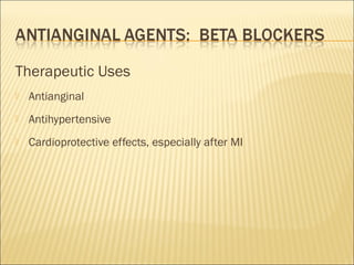 Therapeutic Uses


Antianginal



Antihypertensive



Cardioprotective effects, especially after MI

 