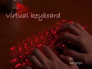 Virtual keyboard
by
sai priya
 