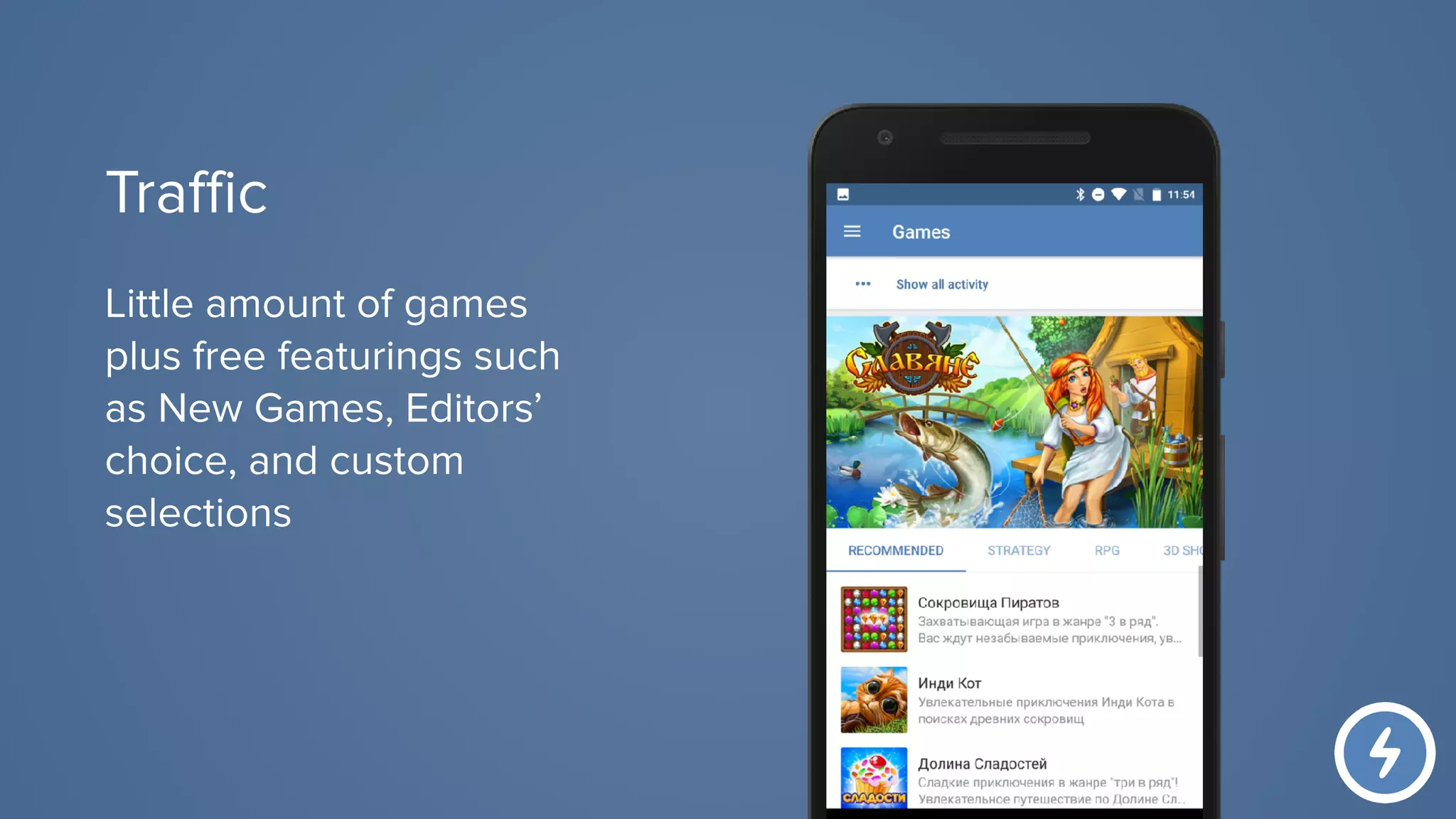 Little amount of games
plus free featurings such
as New Games, Editors’
choice, and custom
selections
Traffic