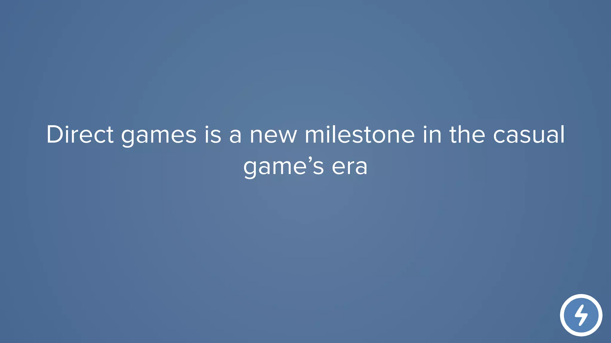 Direct games is a new milestone in the casual
game’s era