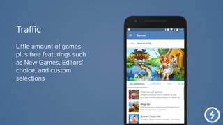 Little amount of games
plus free featurings such
as New Games, Editors’
choice, and custom
selections
Traffic
 