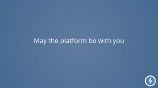 May the platform be with you
 