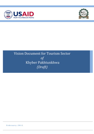 F e b r u a r y 2 0 1 1
Vision Document for Tourism Sector
of
Khyber Pakhtunkhwa
(Draft)
 