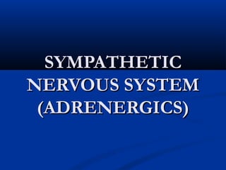 SYMPATHETIC
NERVOUS SYSTEM
(ADRENERGICS)

 
