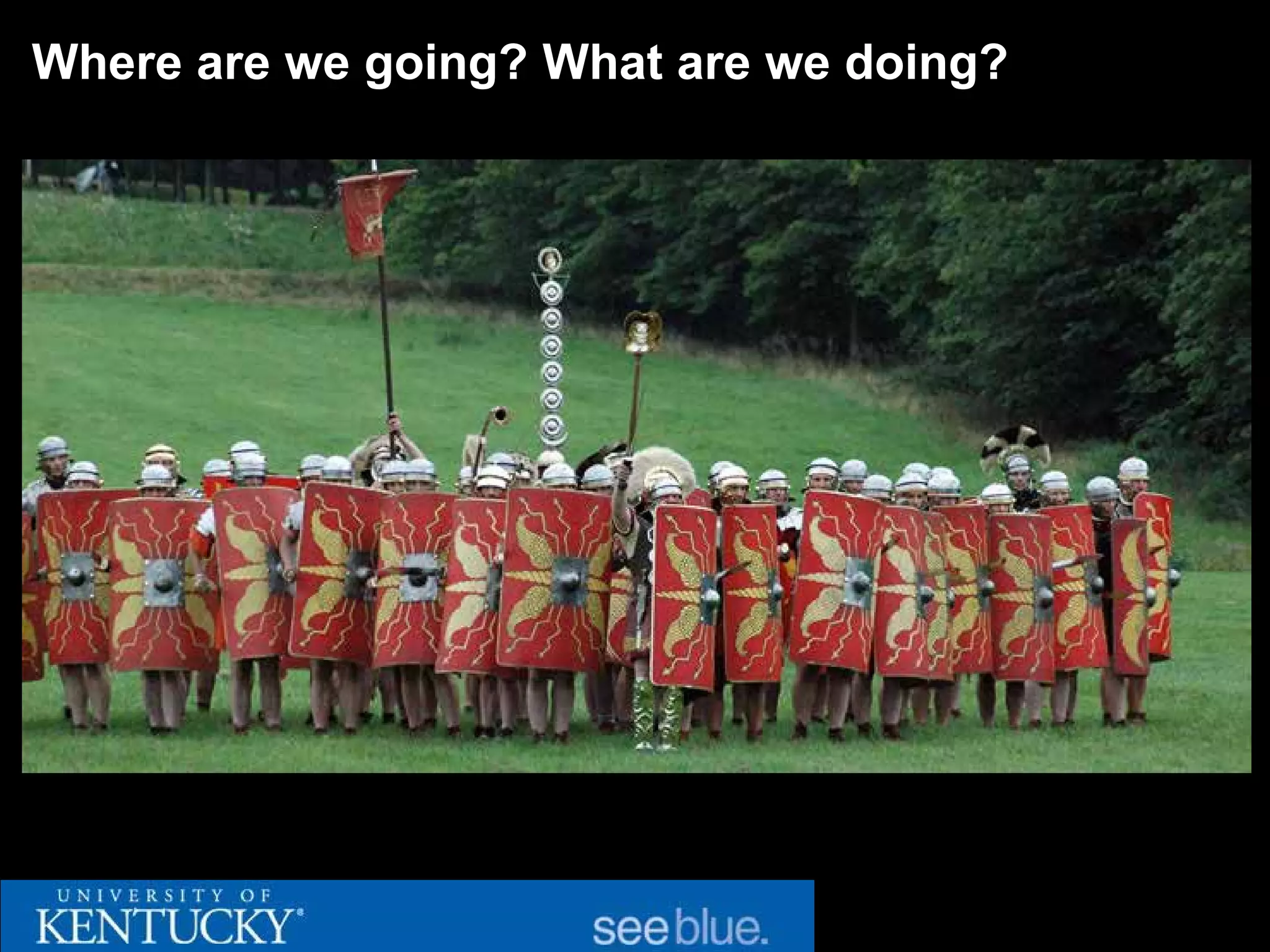 Where are we going? What are we doing?
 