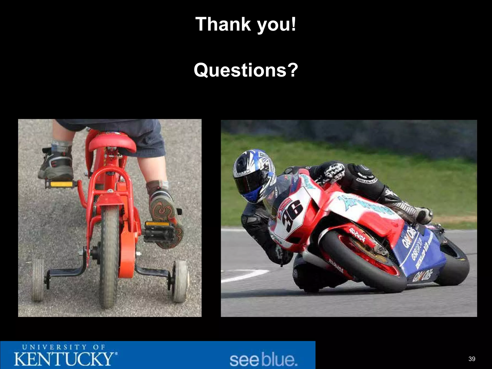 Thank you!

Questions?




             39
 