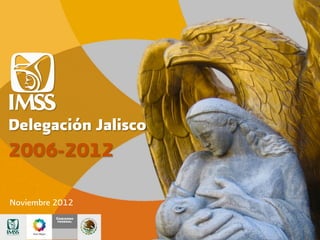 Delegación Jalisco
2006-2012
Noviembre 2012
 