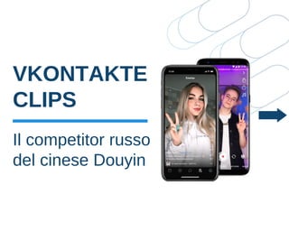 VKONTAKTE
CLIPS
Il competitor russo
del cinese Douyin
 