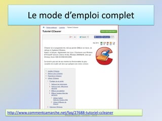 Le mode d’emploi complet
http://www.commentcamarche.net/faq/27688-tutoriel-ccleaner
Médiathèque - Lorient - 2016
 
