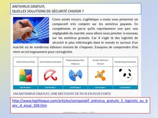 ANTIVIRUS GRATUIT,
QUELLES SOLUTIONS DE SÉCURITÉ CHOISIR ?
http://www.logitheque.com/articles/comparatif_antivirus_gratuits_5_logiciels_au_b
anc_d_essai_504.htm
Médiathèque - Lorient - 2016
 