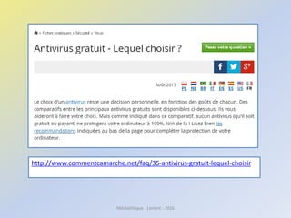 Médiathèque - Lorient - 2016
http://www.commentcamarche.net/faq/35-antivirus-gratuit-lequel-choisir
 