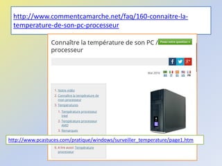 http://www.commentcamarche.net/faq/160-connaitre-la-
temperature-de-son-pc-processeur
Médiathèque - Lorient - 2016
http://www.pcastuces.com/pratique/windows/surveiller_temperature/page1.htm
 