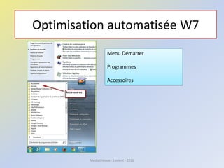 Optimisation automatisée W7
Menu Démarrer
Programmes
Accessoires
Médiathèque - Lorient - 2016
 