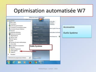 Optimisation automatisée W7
Accessoires
Outils Système
Médiathèque - Lorient - 2016
 