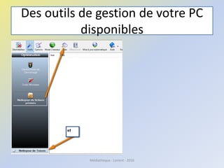 Des outils de gestion de votre PC
disponibles
Médiathèque - Lorient - 2016
 