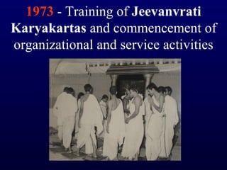 1973  - Training of  Jeevanvrati Karyakartas  and commencement of organizational and service activities 