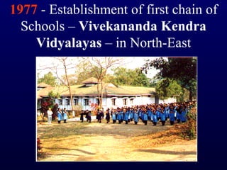 1977  - Establishment of first chain of Schools –  Vivekananda Kendra Vidyalayas  – in North-East 