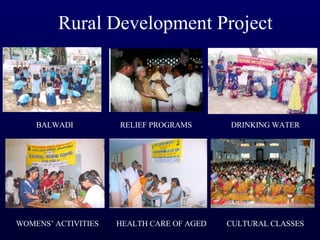 Rural Development Project DRINKING WATER RELIEF PROGRAMS HEALTH CARE OF AGED WOMENS’ ACTIVITIES CULTURAL CLASSES BALWADI 