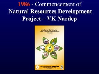 1986  - Commencement of   Natural Resources Development Project – VK Nardep 