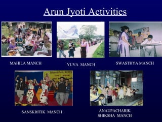 Arun Jyoti Activities MAHILA MANCH YUVA  MANCH SWASTHYA MANCH ANAUPACHARIK SHIKSHA  MANCH SANSKRITIK  MANCH 