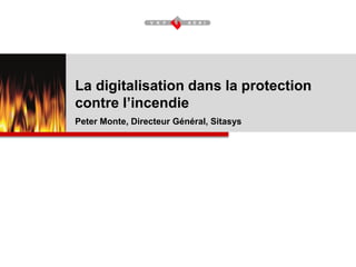 La digitalisation dans la protection
contre l’incendie
Peter Monte, Directeur Général, Sitasys
 