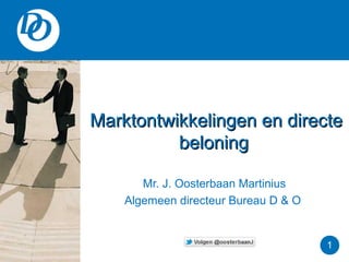 Marktontwikkelingen en directeMarktontwikkelingen en directe
beloningbeloning
Mr. J. Oosterbaan Martinius
Algemeen directeur Bureau D & O
1
 