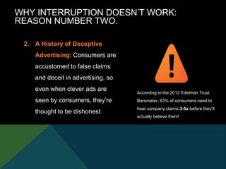 2. A History of Deceptive
Advertising: Consumers are
accustomed to false claims
and deceit in advertising, so
even when cl...