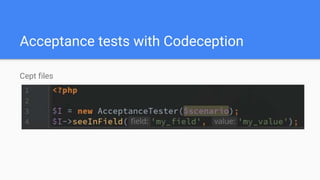 Acceptance tests with Codeception
Cept files
 