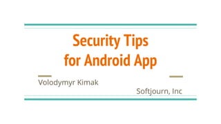 Security Tips
for Android App
Volodymyr Kimak
Softjourn, Inc
 