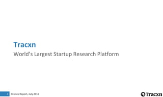 Drones Report, July 2016
Tracxn
World’s Largest Startup Research Platform
2
 