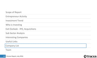 Drones Report, July 2016
Scope of Report
Entrepreneur Activity
Investment Trend
Who is Investing
Exit Outlook - IPO, Acquisitions
Sub Sector Analysis
Interesting Companies
Useful Links
Company List
Team
6
46
 