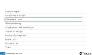 Drones Report, July 2016
Scope of Report
Entrepreneur Activity
Investment Trend
Who is Investing
Exit Outlook - IPO, Acquisitions
Sub Sector Analysis
Interesting Companies
Useful Links
Company List
Team
88
 