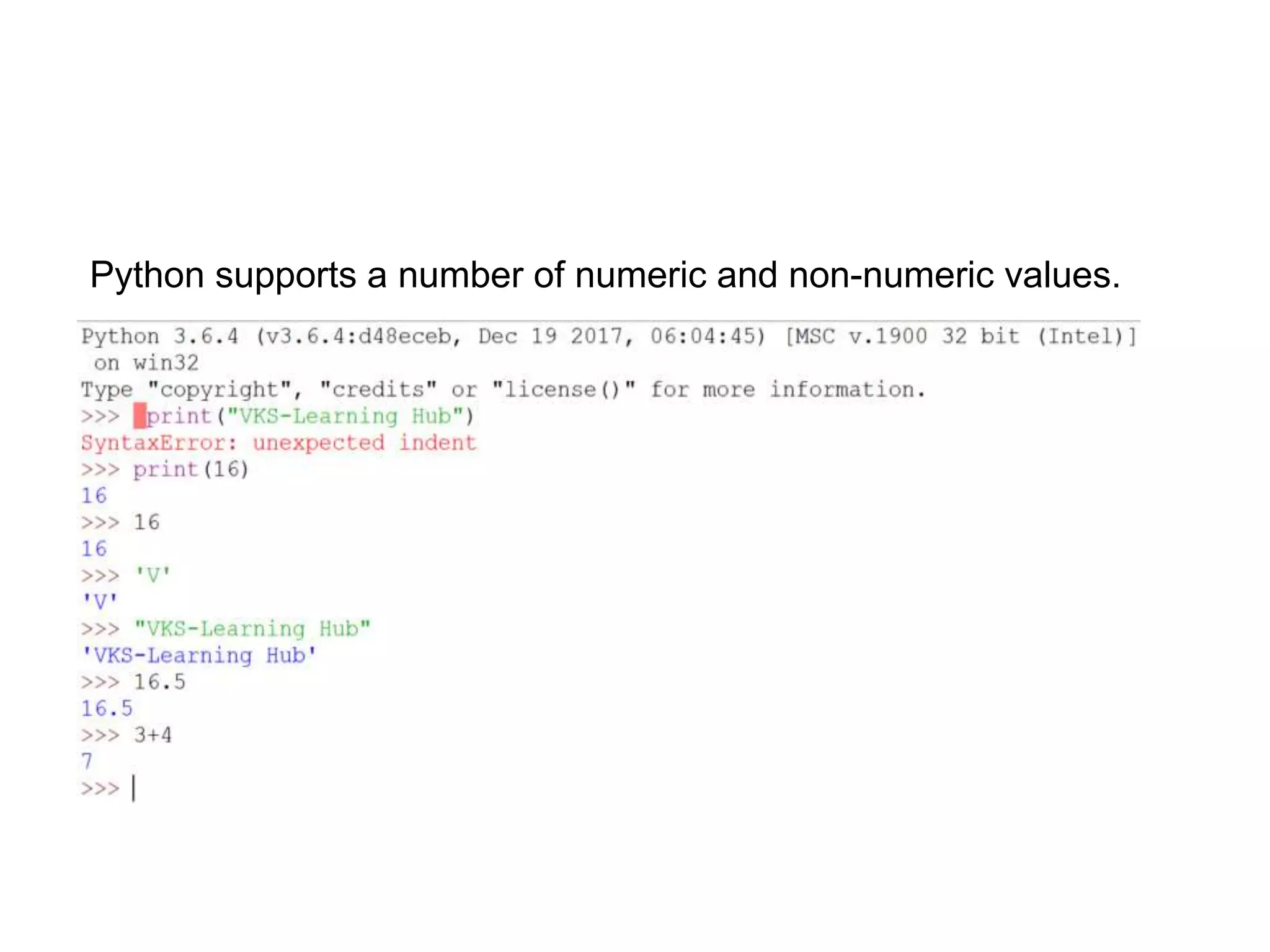 Python supports a number of numeric and non-numeric values.
 