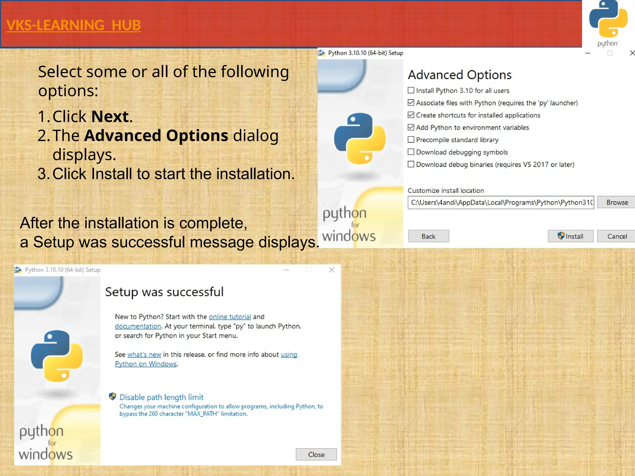 VKS-LEARNING HUB
Select some or all of the following
options:
1.Click Next.
2.The Advanced Options dialog
displays.
3.Click Install to start the installation.
After the installation is complete,
a Setup was successful message displays.
 