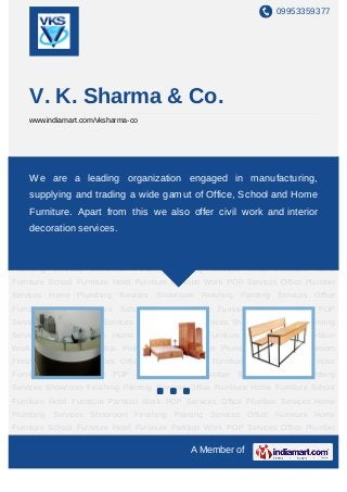09953359377




    V. K. Sharma & Co.
    www.indiamart.com/vksharma-co




Office Furniture Home Furniture School Furniture Hotel Furniture Partition Work POP
Services Office Plumber Services Home Plumbing Services Showroom Finishing Painting
     We are a leading organization engaged in manufacturing,
Services Office Furniture Home Furniture School Furniture Hotel Furniture Partition
    supplying and trading a wide gamut of Office, School and Home
Work POP Services Office Plumber Services Home Plumbing Services Showroom
    Furniture. Apart from this we also offer civil work and interior
Finishing Painting Services Office Furniture Home Furniture School Furniture Hotel
Furniture Partitionservices.
    decoration Work POP Services Office Plumber Services Home Plumbing
Services Showroom Finishing Painting Services Office Furniture Home Furniture School
Furniture Hotel Furniture Partition Work POP Services Office Plumber Services Home
Plumbing Services Showroom Finishing Painting Services Office Furniture Home
Furniture School Furniture Hotel Furniture Partition Work POP Services Office Plumber
Services Home Plumbing Services Showroom Finishing Painting Services Office
Furniture Home Furniture School Furniture Hotel Furniture Partition Work POP
Services Office Plumber Services Home Plumbing Services Showroom Finishing Painting
Services Office Furniture Home Furniture School Furniture Hotel Furniture Partition
Work POP Services Office Plumber Services Home Plumbing Services Showroom
Finishing Painting Services Office Furniture Home Furniture School Furniture Hotel
Furniture Partition Work POP Services Office Plumber Services Home Plumbing
Services Showroom Finishing Painting Services Office Furniture Home Furniture School
Furniture Hotel Furniture Partition Work POP Services Office Plumber Services Home
Plumbing Services Showroom Finishing Painting Services Office Furniture Home
Furniture School Furniture Hotel Furniture Partition Work POP Services Office Plumber

                                              A Member of
 