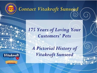 175 Years of Loving Your
Customers' Pets

A Pictorial History
              of

 Vitakraft Sunseed
 