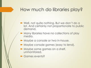 Playing catch-up: games and play in the wider culture and in the library