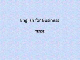 English for Business
TENSE
 